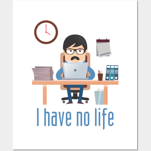 I Have No life Wall Art by adystuta